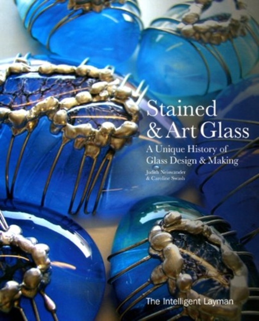 Stained & Art Glass: a Unique History of Glass Design & Making, Hardback Book