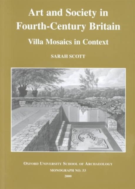 Art and Society in Fourth-Centry Britain : Villa Mosaics in Context, Paperback / softback Book