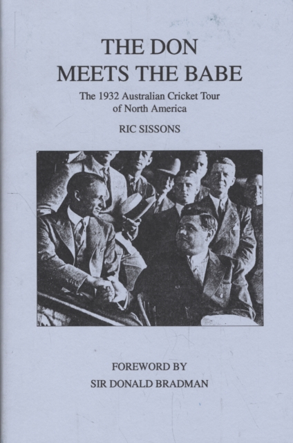 Don Meets the Babe : 1932 Australian Cricket Tour of North America, Hardback Book