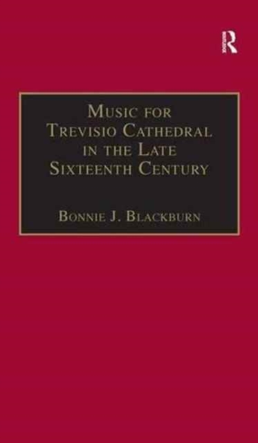 Music for Treviso Cathedral in the Late Sixteenth Century : A Reconstruction of the Lost Manuscripts 29 and 30, Hardback Book