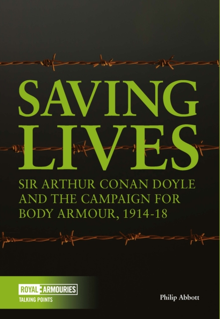 Saving Lives : Sir Arthur Conan Doyle and the Campaign for Body Armour, 1914-18, Paperback / softback Book