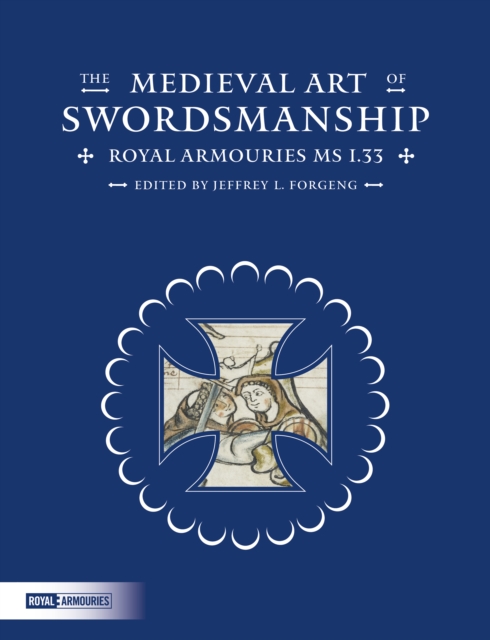 The Medieval Art of Swordsmanship : Royal Armouries MS I.33, Hardback Book