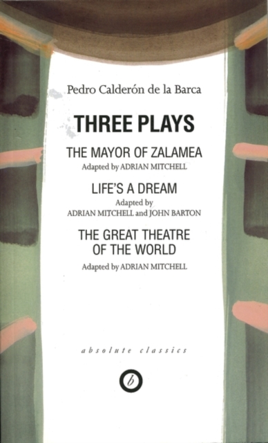 Calderon: Three Plays : The Mayor of Zalamea; Life's a Dream; Great Theatre of the World, Paperback / softback Book