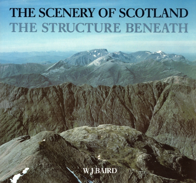 The Scenery of Scotland : Structure Beneath, Paperback / softback Book