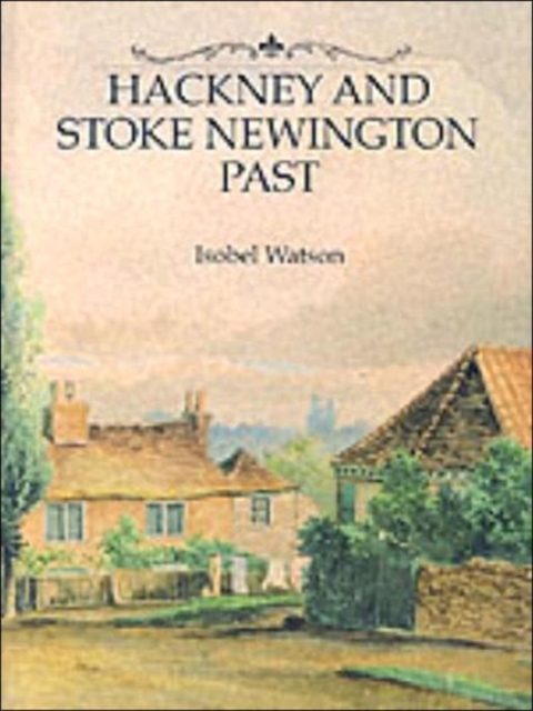 Hackney and Stoke Newington Past : A Visual History of Hackney and Stoke Newington, Hardback Book