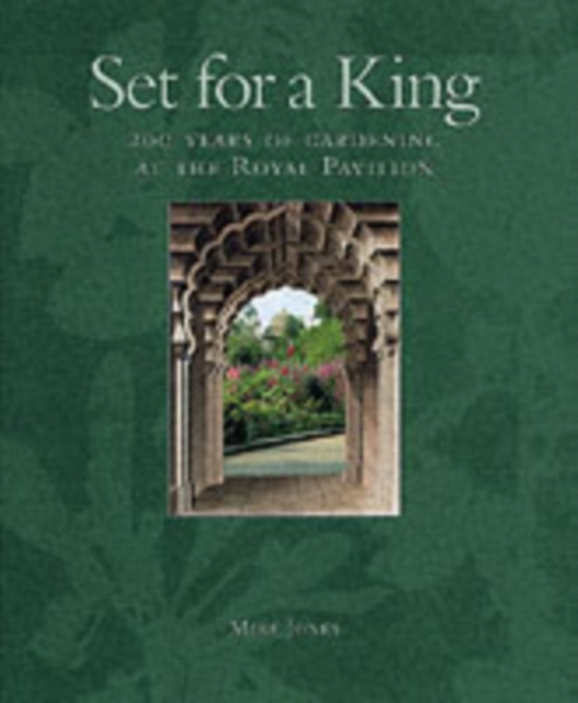 Set for a King: 200 Years of Gardening at the Royal Pavilion, Hardback Book