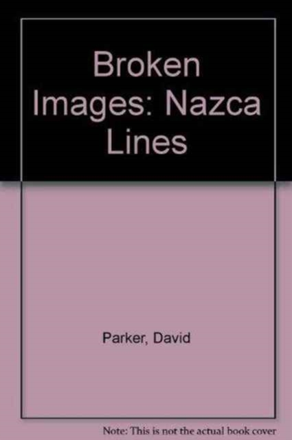 Broken Images : Nazca Lines, Hardback Book