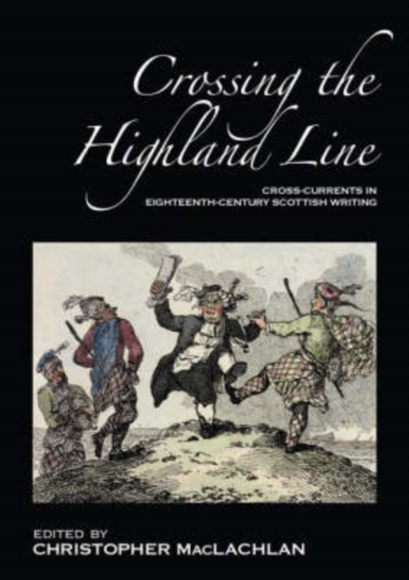 Crossing the Highland Line : Cross-Currents in Eighteenth-Century Scottish Literature, Paperback / softback Book