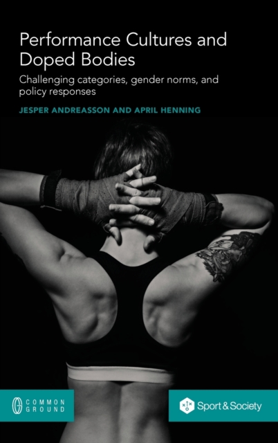 Performance Cultures and Doped Bodies : Challenging categories, gender norms, and policy responses, Hardback Book