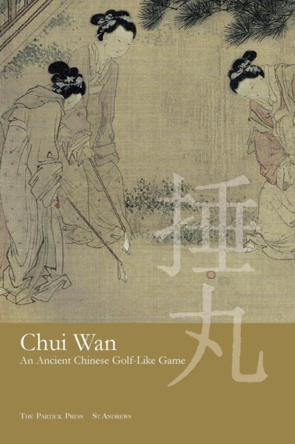 Chui WAN : An Ancient Chinese Golf-Like Game, Hardback Book