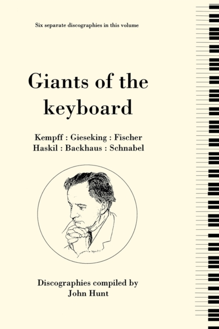 Giants of the Keyboard, 6 Discographies Wilhelm Kempff, Walter Gieseking, Edwin Fischer, Clara Haskil, Wilhelm Backhaus, Artur Schnabel, Paperback / softback Book