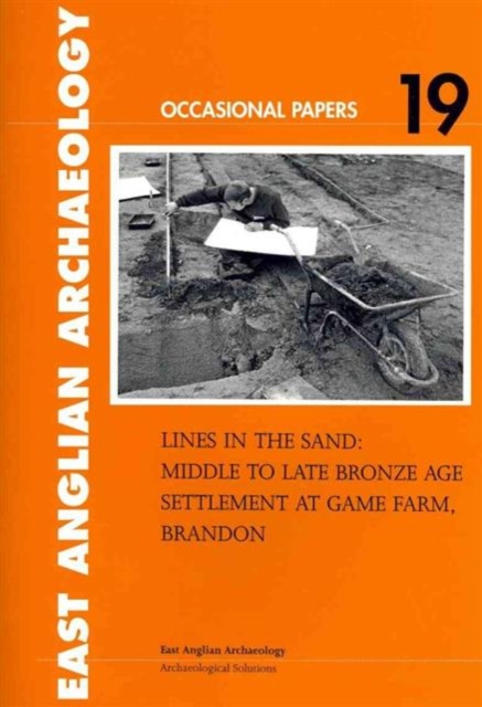 Lines in the Sand : Middle to Late Bronze Age Settlement at Game Farm, Brandon, Paperback / softback Book