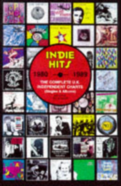 Indie Hits 1980 - 1989 : The Complete UK Independent Charts, Paperback / softback Book
