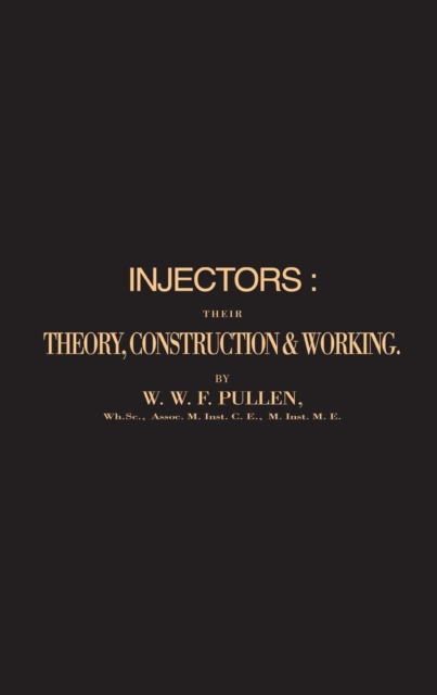 Injectors : Their Theory, Construction and Working, Paperback / softback Book