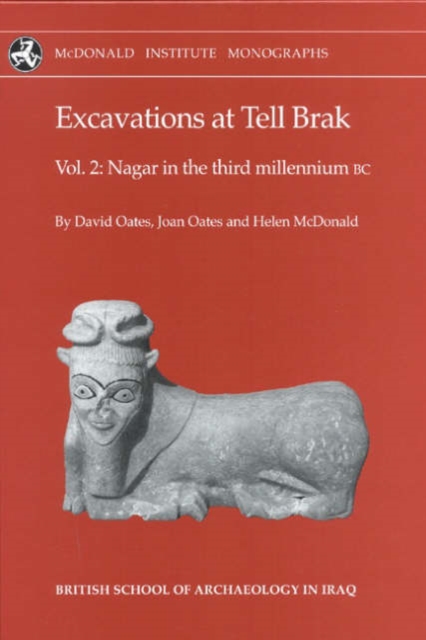 Excavations at Tell Brak Volume 2 : Nagar in the 3rd Millennium BC, Hardback Book