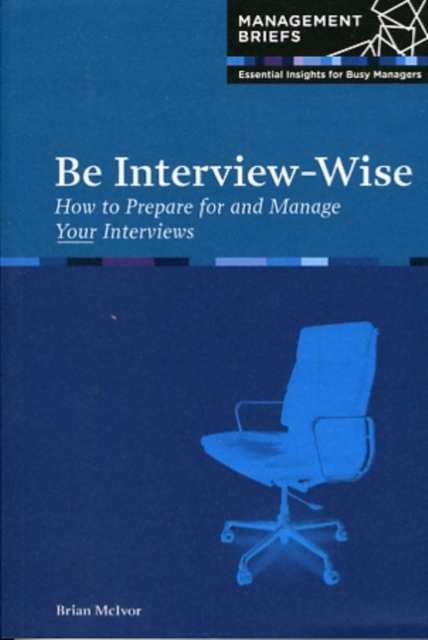 Be Interview-Wise : How to Prepare for and Manage Your Interviews, Paperback / softback Book