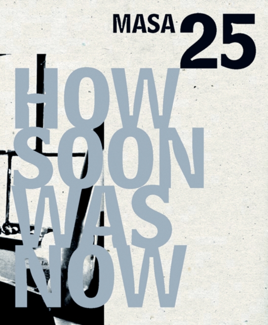How Soon Was Now : MASA 25, Paperback / softback Book