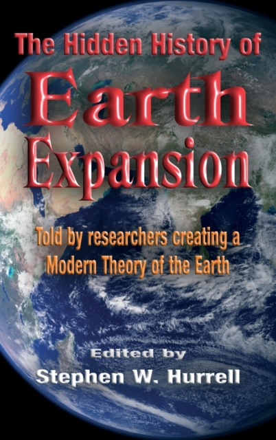 The Hidden History of Earth Expansion : Told by researchers creating a Modern Theory of the Earth, Hardback Book