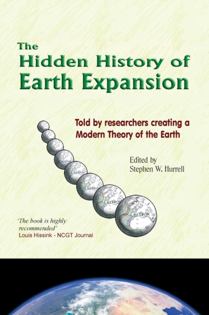 The Hidden History of Earth Expansion : Told by researchers creating a Modern Theory of the Earth, Paperback / softback Book