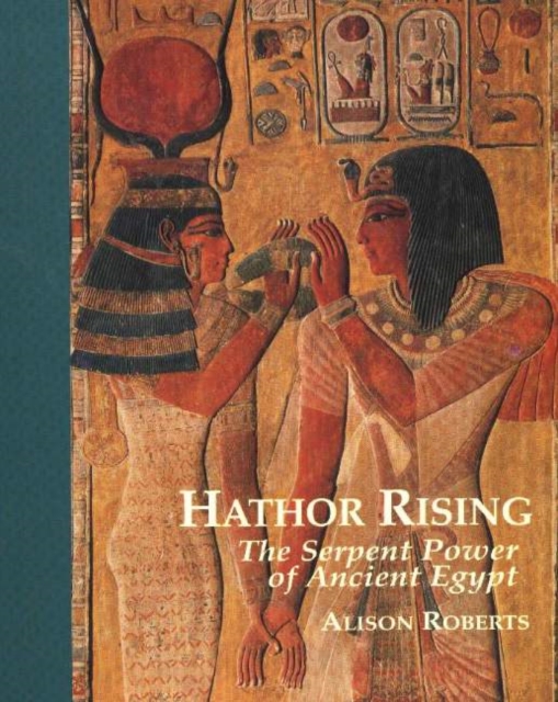 Hathor Rising : The Serpent Power of Ancient Egypt, Paperback / softback Book