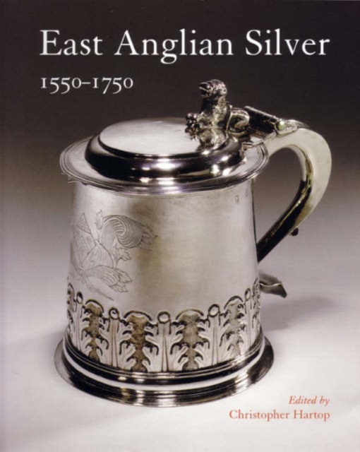 East Anglian Silver : 1550-1750, Paperback / softback Book
