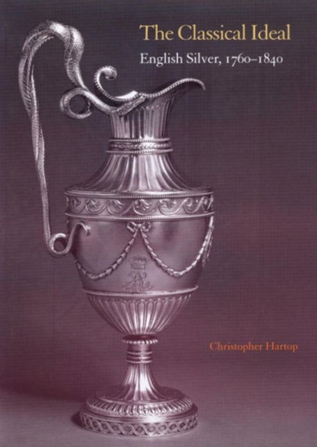 The Classical Ideal : English Silver, 1760-1840, Paperback / softback Book