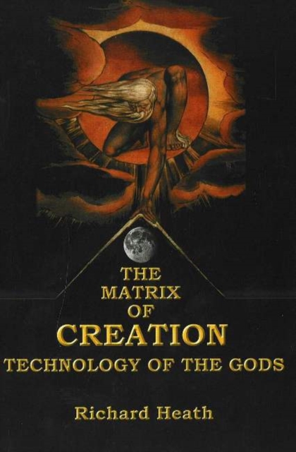 The Matrix of Creation : Technology of the Gods, Paperback Book