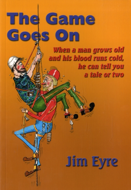 The Game Goes on : When a Man Grows Old and His Blood Runs Cold, He Can Tell You a Tale or Two, Paperback / softback Book