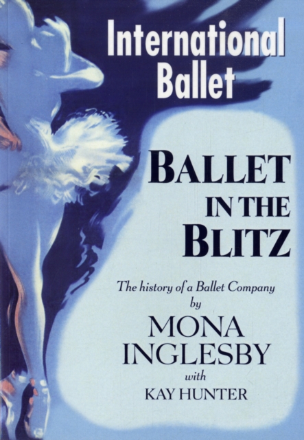 Ballet in the Blitz : The History of a Ballet Company, Paperback / softback Book