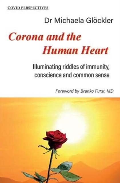Corona and the Human Heart : Illuminating riddles of immunity, conscience and common sense, Paperback / softback Book