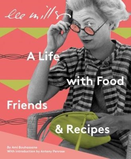Lee Miller: A Life with Food, Friends and Recipes, Hardback Book