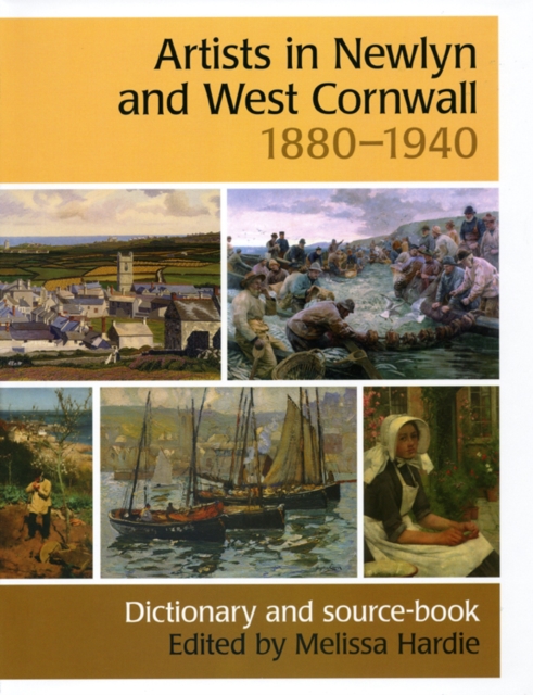Artists in Newlyn and West Cornwall, 1880-1940 : A Dictionary and Source Book, Hardback Book