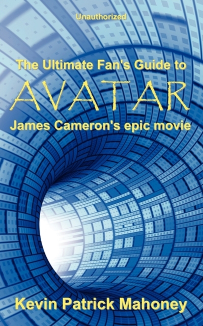 The Ultimate Fan's Guide to Avatar, James Cameron's Epic Movie (unauthorized), Paperback Book