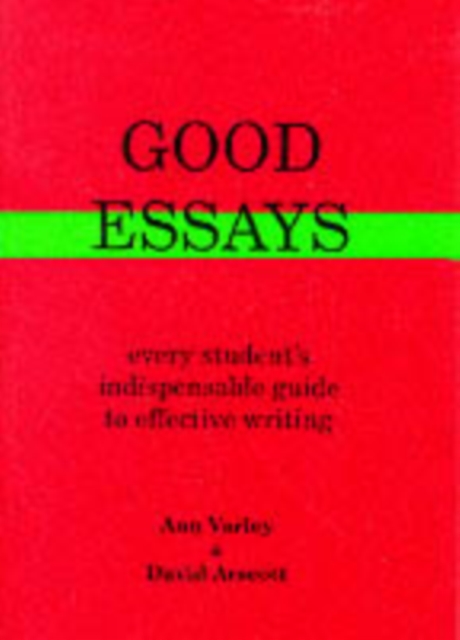 Good Essays : How to Plan Them and to Write Them, Paperback / softback Book