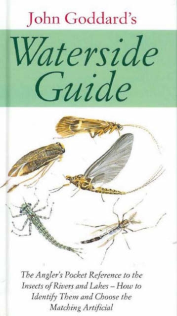 Waterside Guide : The Angler's Pocket Reference to the Insects of Rivers and Lakes - How to Identifiy Them and Choose the Matching Artificial, Hardback Book