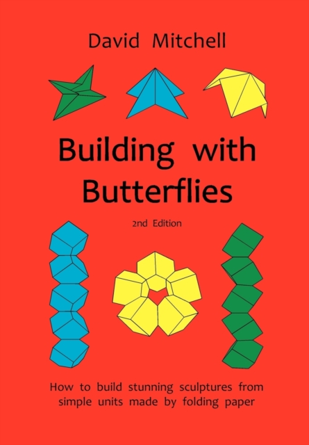 Building with Butterflies : How to Build Stunning Sculptures from Simple Units Made by Folding Paper, Paperback / softback Book