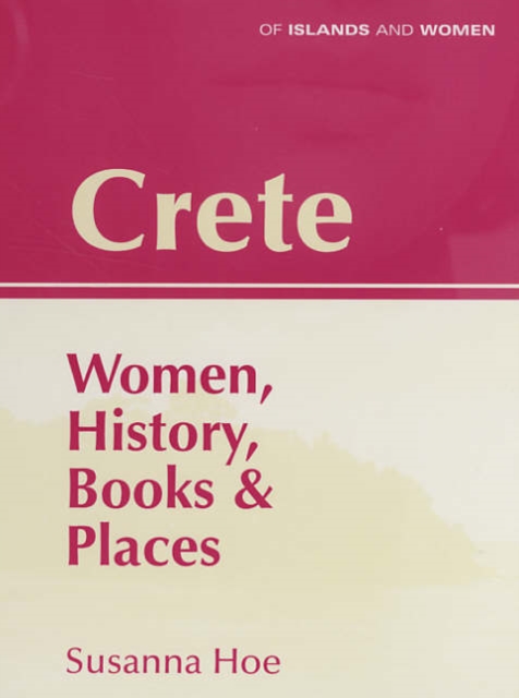Crete : Women, History, Books and Places, Paperback / softback Book