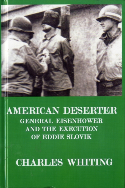 American Deserter. General Eisenhower and the Execution of Eddie Slovik, Hardback Book