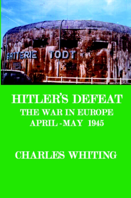 Hitler's Defeat. The War in Europe, April - May 1945,  Book