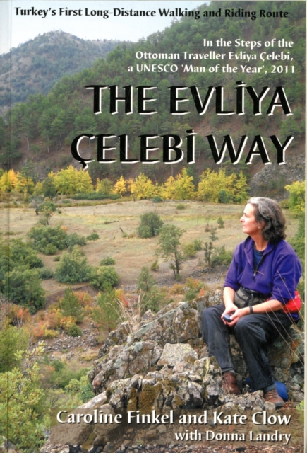 The Evliya Celebi Way : Turkey's First Long-distance Walking and Riding Route, Paperback / softback Book