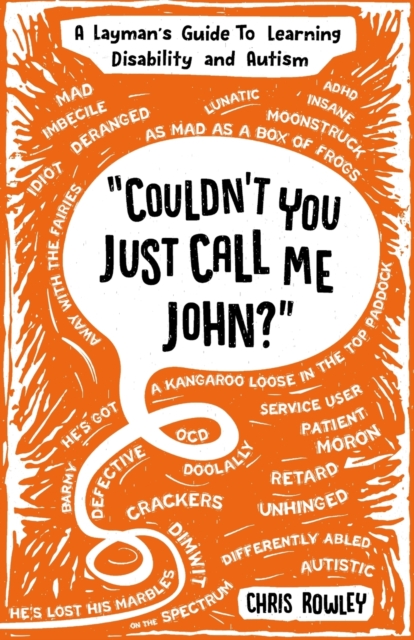 "Couldn't You Just Call Me John?" : A Layman's Guide to Learning Disability and Autism, Paperback / softback Book