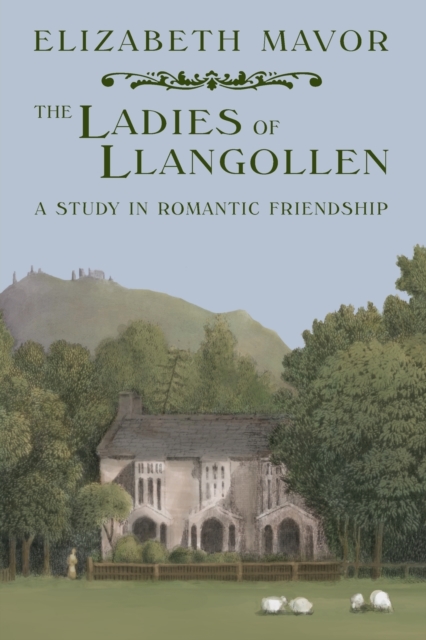 The Ladies of Llangollen : A Study in Romantic Friendship, Paperback / softback Book