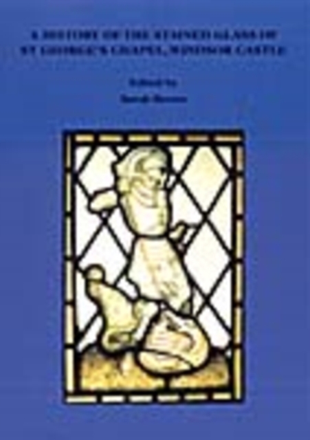 A History of the Stained Glass of St George's Chapel, Windsor, Paperback / softback Book