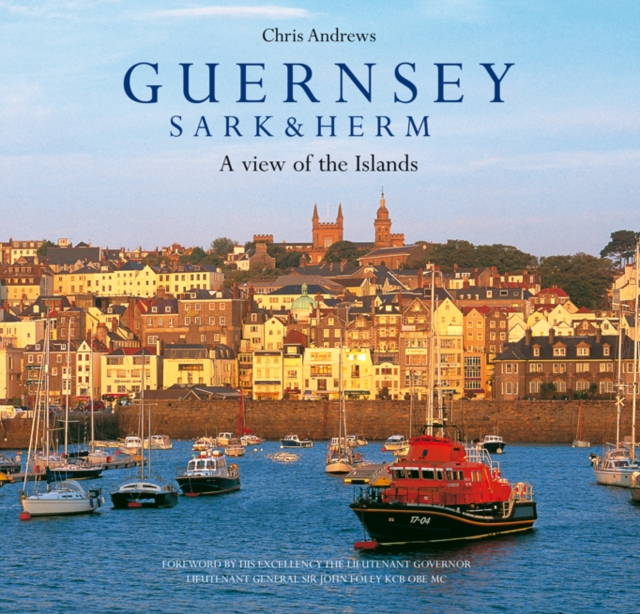 Guernsey Sark and Herm : A View of the Islands, Hardback Book
