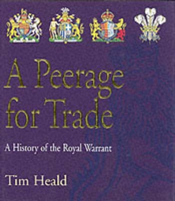 A Peerage for Trade : The History of the Royal Warrant Holders Association, Hardback Book