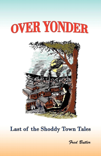 Over Yonder : Last of the Shoddy Town Tales, Paperback / softback Book