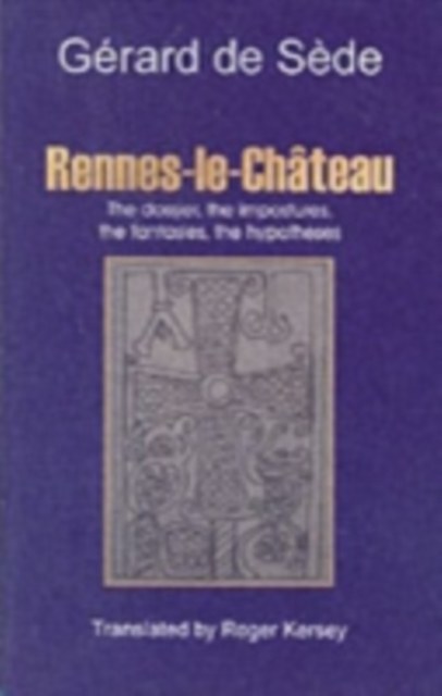 Rennes-le-Chateau : The Dossier, the Impostures, the Fantasies, the Hypothesis, Paperback / softback Book