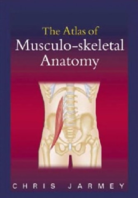 The Atlas of Musculo-skeletal Anatomy, Hardback Book