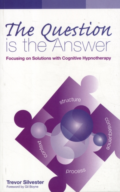 The Question is the Answer : Focusing on Solutions with Cognitive Hypnotherapy, Paperback / softback Book