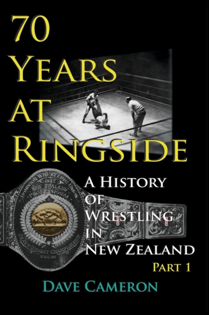 70 Years at Ringside : A History of Wrestling in New Zealand, Paperback / softback Book
